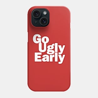 Go Ugly Early Phone Case