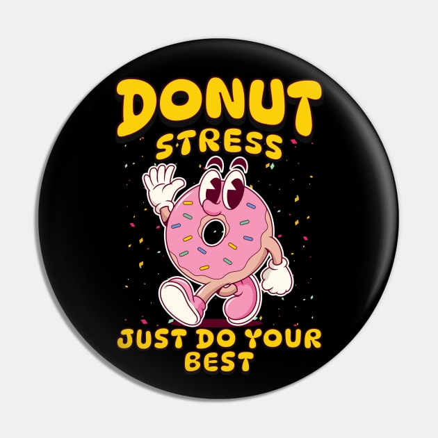 Donut Stress Just Do Your Best - Positive Motivation Fun Tee Pin by JJDezigns