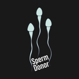 Sperm Donor - Spermatozoon - Semen Warriors T-Shirt