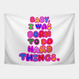 "Baby, I was born to do hard things." Tapestry