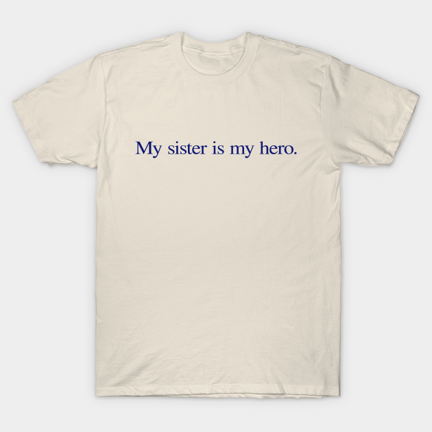 Discover My sister is my hero. - Sister - T-Shirt