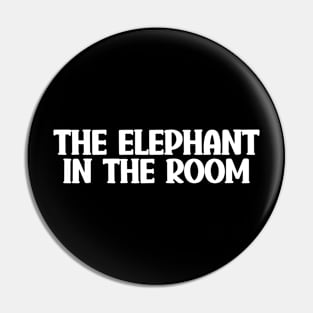 The Elephant in the Room Pin