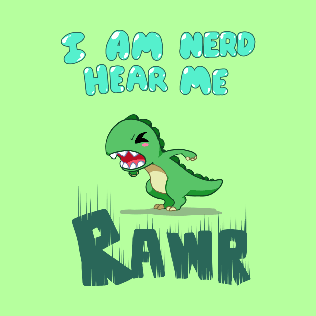 I am nerd hear me RAWR by Binoftrash