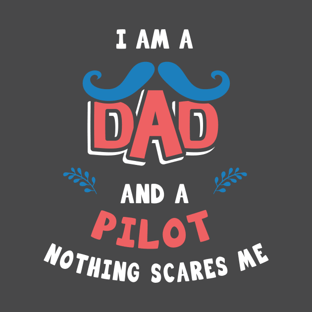 I'm A Dad And A Pilot Nothing Scares Me by Parrot Designs