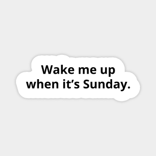 Wake Me Up When it's Sunday - Light Magnet