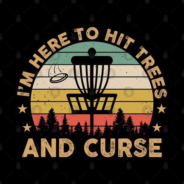 I'm Here To Hit Trees And Curse Retro Vintage Disc Golf by Sowrav