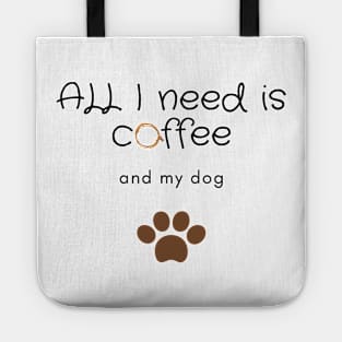 All I need is coffee and my dog Tote