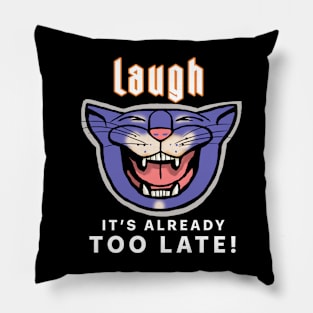 laugh, it's too late Pillow