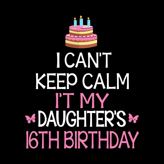 Happy To Me Father Mother Daddy Mommy Mama I Can't Keep Calm It's My Daughter's 16th Birthday by bakhanh123
