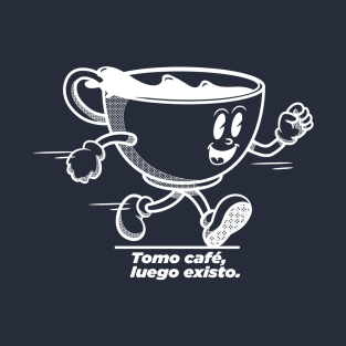 Tomo café, luego existo II T-Shirt