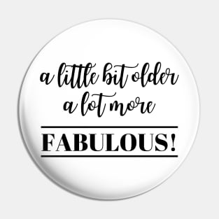 A little bit older a lot more fabulous! Pin