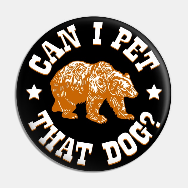 Can I Pet That Dog? Brown Bear Pin by Barn Shirt USA