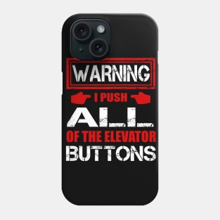 Warning I Push ALL Of The Elevator Buttons Shirt Funny Gift Phone Case