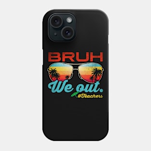 Bruh We Out Teachers End Of School Year Teacher Summer Phone Case