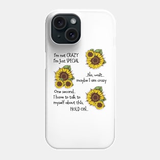 Sunflower I'm Not Crazy I'm Just Special Phone Case
