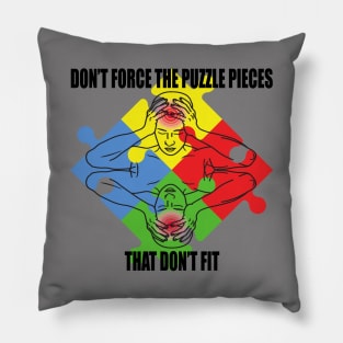 Don't force the puzzle pieces that don't fit t shirt Pillow