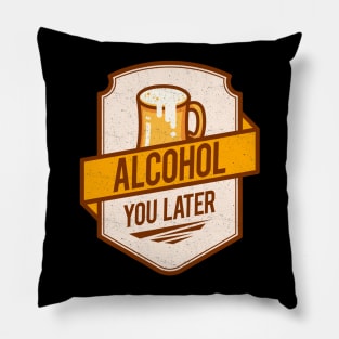 'Alcohol You Later' Hilarous Beer Pun Witty Gift Pillow