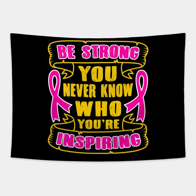 Be Strong You Never Know Who You're Inspiring Tapestry by BadDesignCo