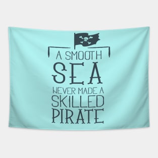 Smooth Sea never made a skilled Pirate Tapestry