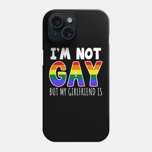 I'm Not Gay But My Girlfriend Is Phone Case