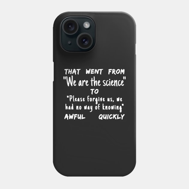 Spike Cohen Tweet That Went from We Are The Science to Please Forgive Us We Had No Way of Knowing Awful Quickly Phone Case by BubbleMench