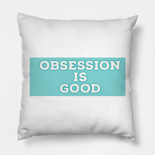 Obsession is good Pillow by Imaginate