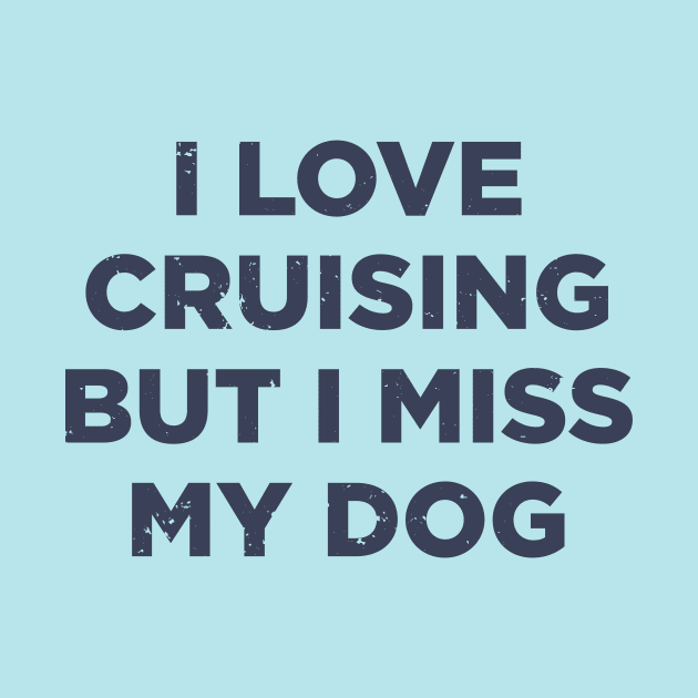 I love cruising but I miss my dog cruise ship vacation funny shirt by YelloB