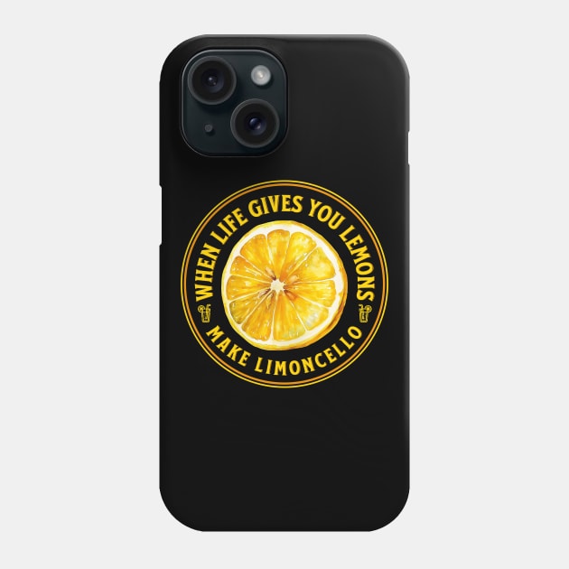 when life gives you lemons make limoncello Phone Case by OurCCDesign