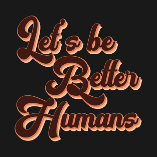 Vintage Retro Skin tone Let's Be Better Humans T-Shirt