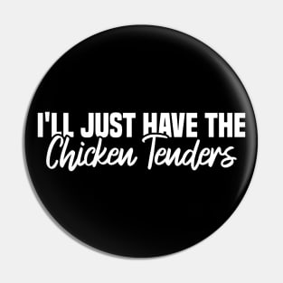 I'll Just Have The Chicken Tenders Pin