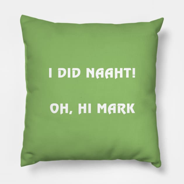 I did naaht...Oh, hi Mark Pillow by Exposation