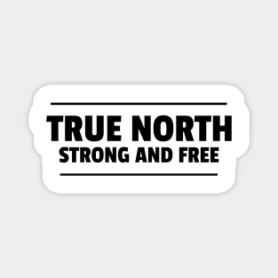 True north strong and free Magnet