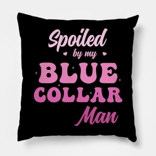 Spoiled by my blue collar man Pillow