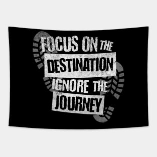 Focus on the Destination, Ignore the Journey T-Shirt Tapestry