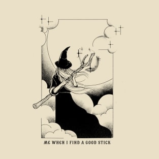 Me when I find a good stick T-Shirt
