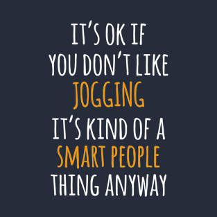 Jogging Funny Gift Idea | It's Ok If You Don't Like Jogging T-Shirt