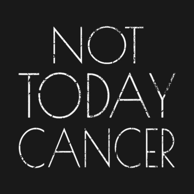 Not Today Cancer Fighter and Survivor by jordanfaulkner02