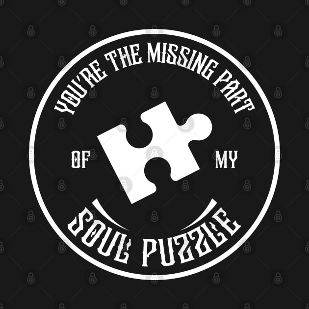 You are The Missing Part of My Soul Puzzle White by UB design
