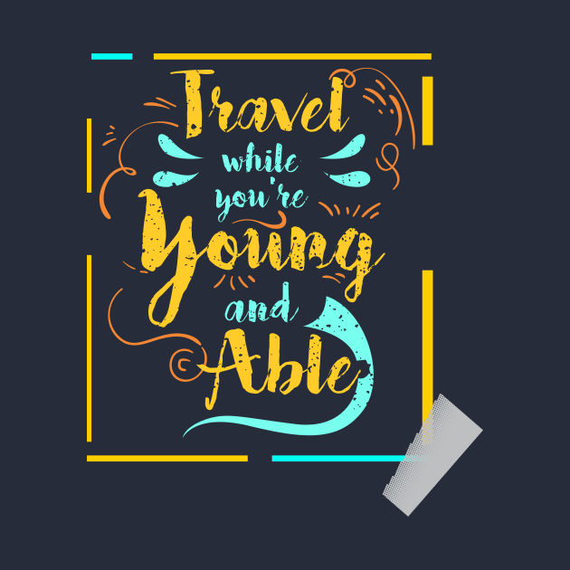 travel while you're young and able by CreativeIkbar Prints