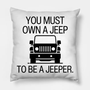 You must own a jeep to be a jeeper. Pillow