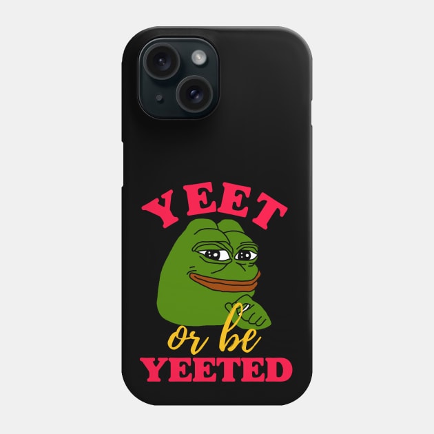 Yeet or be Yeeted Phone Case by isstgeschichte