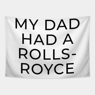 My Dad Had A Rolls Royce shirt Tapestry