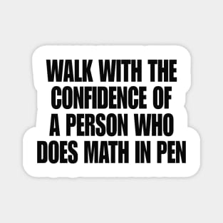 Walk with Confidence Shirt Math Meme Magnet