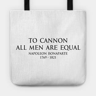 To cannon all men are equal - Napoleon Bonaparte Quote Black Tote