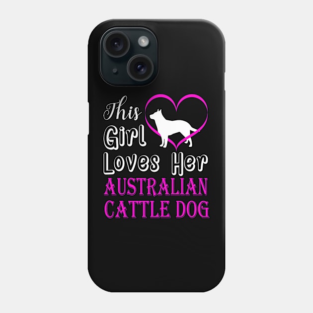 Australian Cattle Dog This Girl Loves Phone Case by BamBam