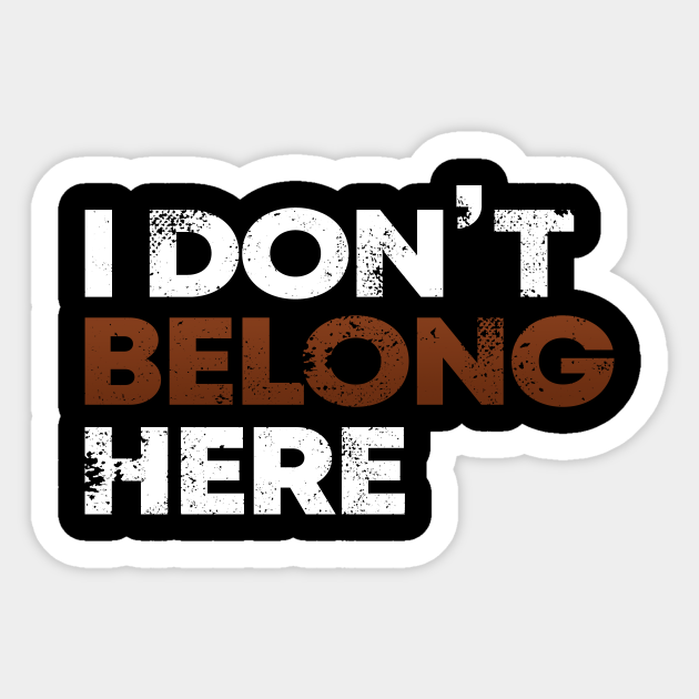 I Don T Belong Here Text Aufkleber Teepublic De Please stop upvoting the answer above that says i dont belong here. i don t belong here