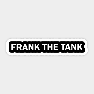 Frank The Tank Sticker for Sale by frigamribe88