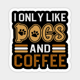 I Only Like Dogs And Coffee Magnet