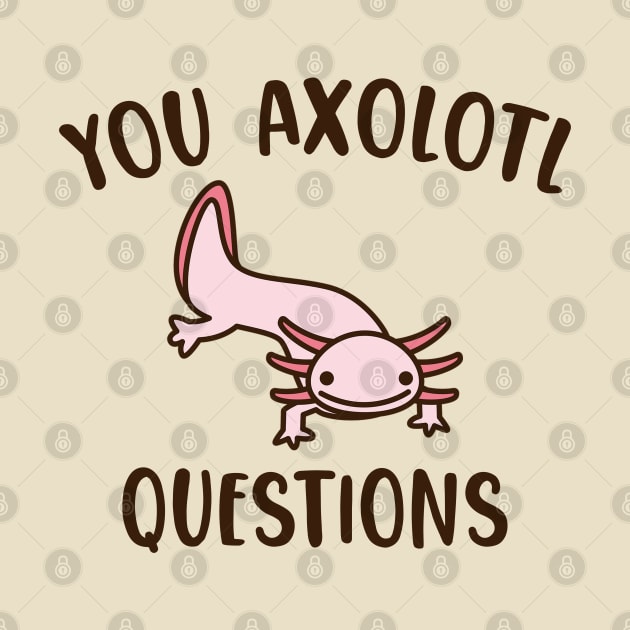 You Axolotl Questions by giovanniiiii