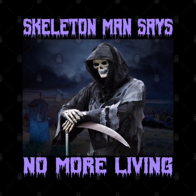 Grim Reaper Scary Goth Halloween Skeleton Man Says No More Living by blueversion